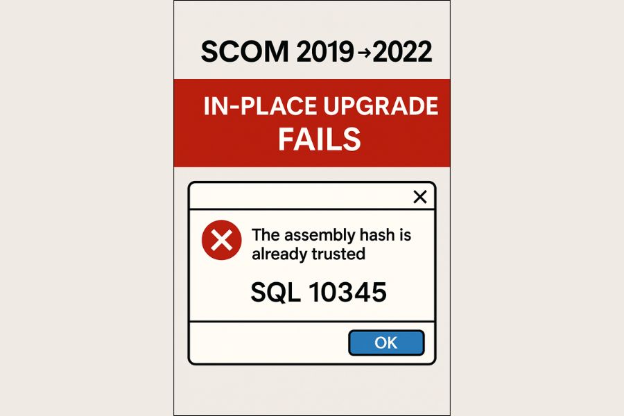SCOM 2019 → 2022 In-Place Upgrade fails with SQL 10345 (“assembly hash is already trusted”) – root cause & fix